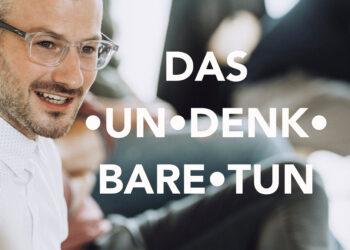DAS•UN•DENKBARE•TUN mit Philipp Oberlohr