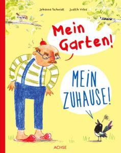 Mein Garten! Mein Zuhause! Von Johanna Schmidt und Judith Vrba